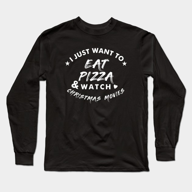 Eat Pizza & Christmas Movies Long Sleeve T-Shirt by Wordify